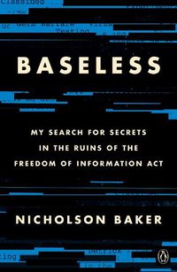 Cover image for Baseless: My Search for Secrets in the Ruins of the Freedom of Information Act
