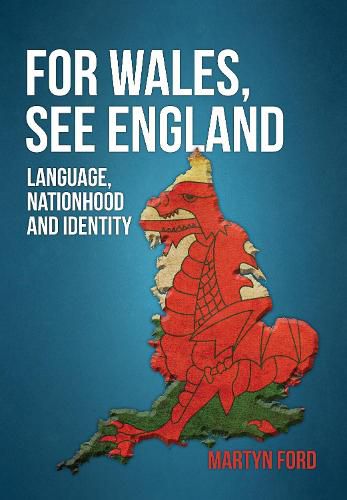 Cover image for For Wales, See England: Language, Nationhood and Identity