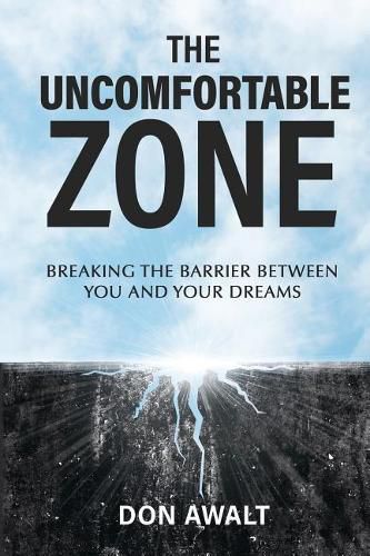 Cover image for The Uncomfortable Zone: Breaking the Barrier Between You and Your Dreams