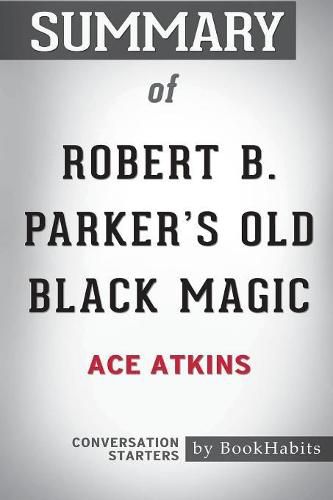 Summary of Robert B. Parker's Old Black Magic by Ace Atkins: Conversation Starters
