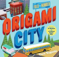 Cover image for Origami City: A Fold-by-Number Book: Includes 75 Models and a Foldout Paper Mat