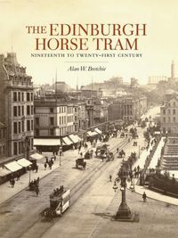 Cover image for The Edinburgh Horse Tram: Nineteenth to Twenty-First Century