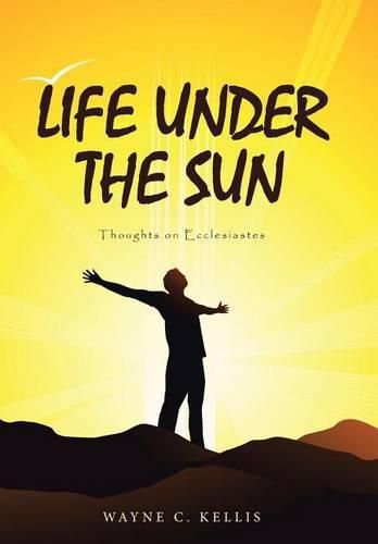 Cover image for Life Under the Sun: Thoughts on Ecclesiastes