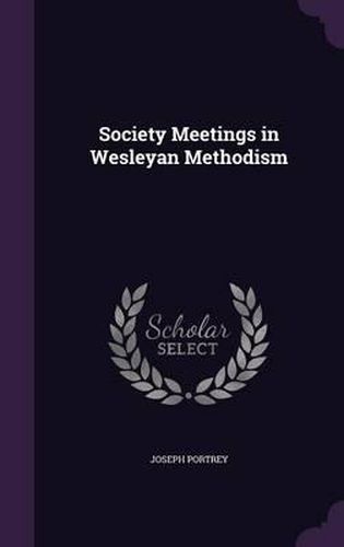 Cover image for Society Meetings in Wesleyan Methodism