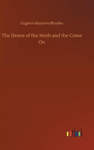 The Desire of the Moth and the Come On