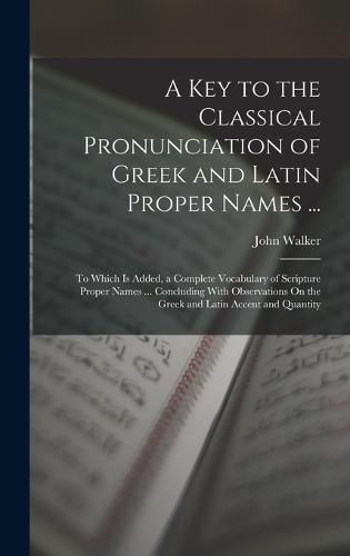 Cover image for A Key to the Classical Pronunciation of Greek and Latin Proper Names ...