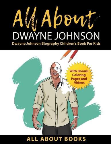 Cover image for All About Dwayne Johnson: Dwayne Johnson Biography Children's Book for Kids (With Bonus! Coloring Pages and Videos)