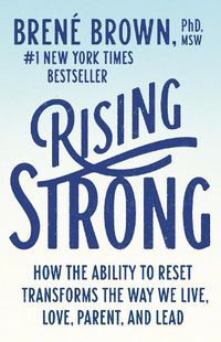 Cover image for Rising Strong: How the Ability to Reset Transforms the Way We Live, Love, Parent, and Lead