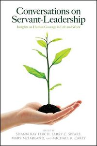 Cover image for Conversations on Servant-Leadership: Insights on Human Courage in Life and Work