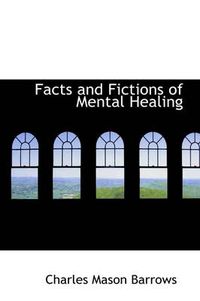 Cover image for Facts and Fictions of Mental Healing