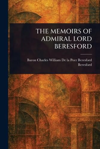 Cover image for The Memoirs of Admiral Lord Beresford