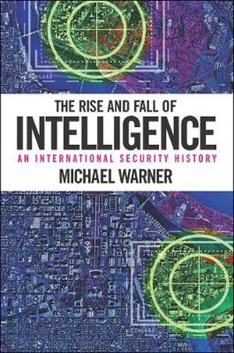 The Rise and Fall of Intelligence: An International Security History