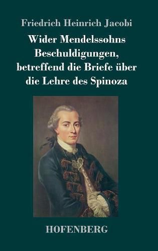 Wider Mendelssohns Beschuldigungen, betreffend die Briefe uber die Lehre des Spinoza