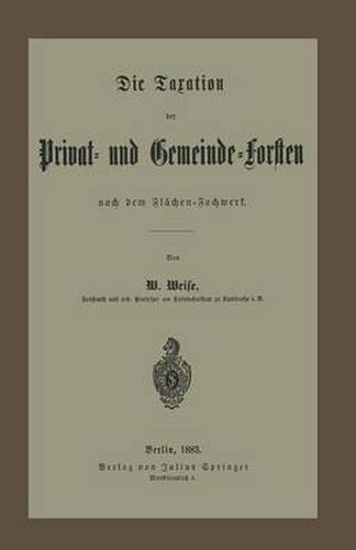 Die Taxation Der Privat- Und Gemeinde-Forsten Nach Dem Flachen-Fachwerk