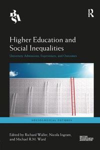 Cover image for Higher Education and Social Inequalities: University Admissions, Experiences, and Outcomes