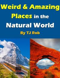 Cover image for Weird and Amazing Places in the Natural World: (Age 6 and Above)