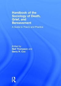 Cover image for Handbook of the Sociology of Death, Grief, and Bereavement: A Guide to Theory and Practice