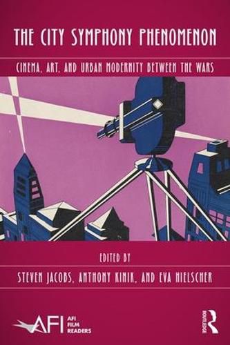 Cover image for The City Symphony Phenomenon: Cinema, Art, and Urban Modernity Between the Wars