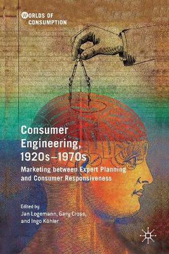 Cover image for Consumer Engineering, 1920s-1970s: Marketing between Expert Planning and Consumer Responsiveness