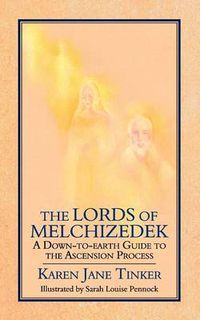 Cover image for The Lords of Melchizedek: A Down-To-Earth Guide to the Ascension Process