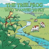 Cover image for The Tree Frog Who Wanted to Fly