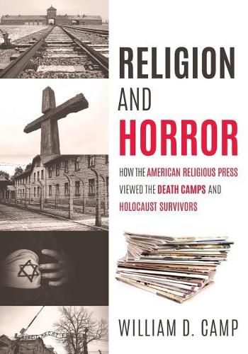 Cover image for Religion and Horror: How the American Religious Press viewed the Death Camps and Holocaust survivors?