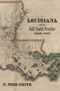 Cover image for Louisiana and the Gulf South Frontier, 1500-1821