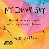 Cover image for My Inner Sky: On embracing day, night and all the times in between