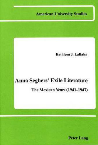 Anna Seghers' Exile Literature: The Mexican Years (1941-1947)