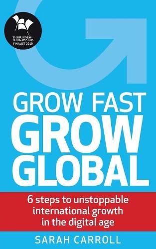 Cover image for Grow Fast, Grow Global: 6 steps to unstoppable international growth in the digital age