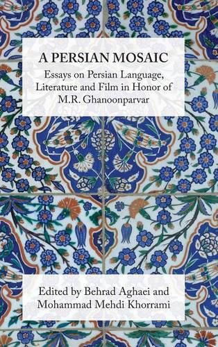 Cover image for A Persian Mosaic: Essays on Persian Language, Literature and Film in Honor of M.R. Ghanoonparvar