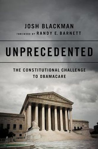 Cover image for Unprecedented: The Constitutional Challenge to Obamacare