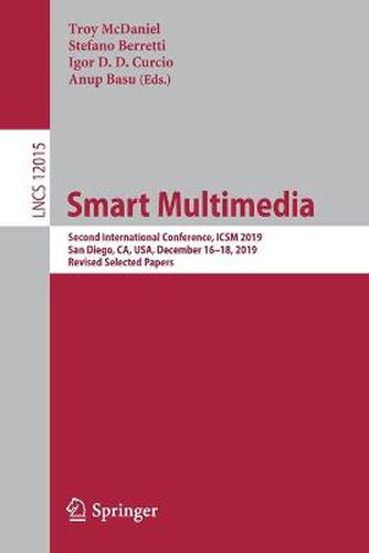 Cover image for Smart Multimedia: Second International Conference, ICSM 2019, San Diego, CA, USA, December 16-18, 2019, Revised Selected Papers