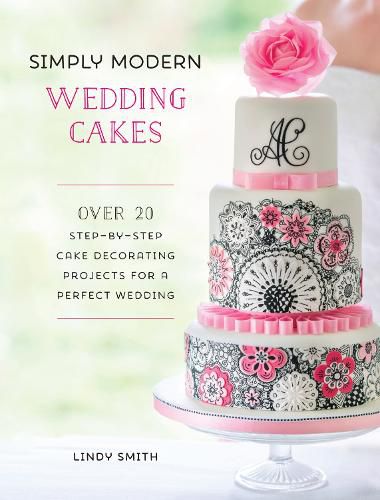 Cover image for Simply Modern Wedding Cakes: Over 20 contemporary designs for remarkable yet achievable wedding cakes