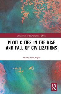 Cover image for Pivot Cities in the Rise and Fall of Civilizations