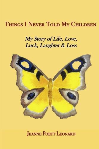 Things I Never Told My Children: My Story of Life, Love, Luck, Laughter and Loss