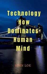 Cover image for Technology How Dominates Human Mind