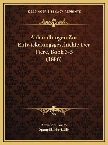 Cover image for Abhandlungen Zur Entwickelungsgeschichte Der Tiere, Book 3-5 (1886)