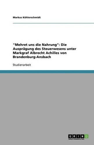 Cover image for Mehret uns die Nahrung: Die Auspragung des Steuerwesens unter Markgraf Albrecht Achilles von Brandenburg-Ansbach