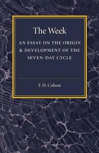 Cover image for The Week: An Essay on the Origin and Development of the Seven-Day Cycle