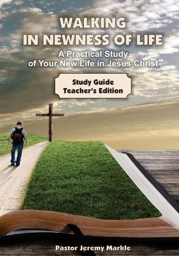Cover image for Walking in Newness of Life - Teacher's Edition: A Practical Study of Your New Life in Jesus Christ