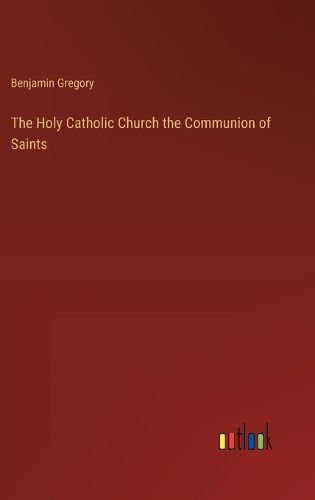 The Holy Catholic Church the Communion of Saints