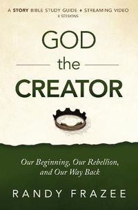 Cover image for God the Creator Bible Study Guide plus Streaming Video: Our Beginning, Our Rebellion, and Our Way Back