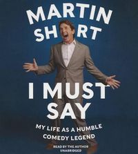Cover image for I Must Say: My Life as Humble Comedy Legend