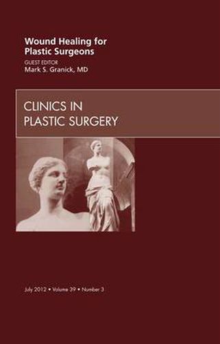 Cover image for Wound Healing for Plastic Surgeons, An Issue of Clinics in Plastic Surgery