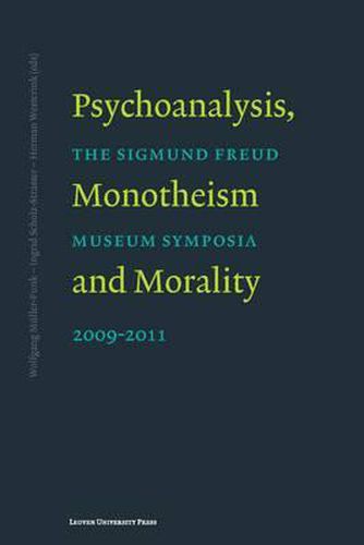 Psychoanalysis, Monotheism, and Morality: The Sigmund Freud Museum Symposia 2009-2011