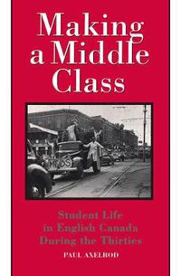 Cover image for Making a Middle Class: Student Life in English Canada during the Thirties