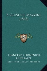 Cover image for A Giuseppe Mazzini (1848)