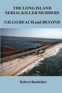 Cover image for The Long Island Serial Killer Murders Gilgo Beach and Beyond