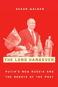 Cover image for The Long Hangover: Putin's New Russia and the Ghosts of the Past